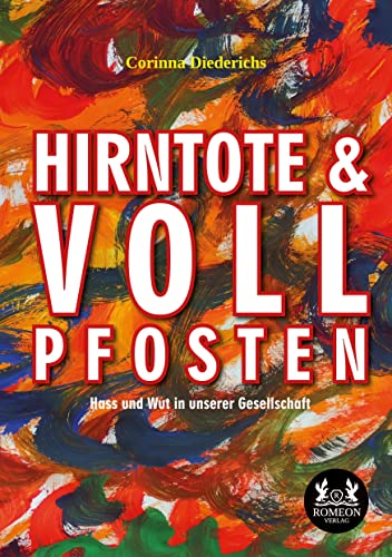 Hirntote und Vollpfosten: Hass und Wut in unserer Gesellschaft