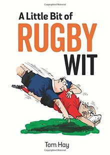 A Little Bit of Rugby Wit: Quips and Quotes for the Rugby Obsessed