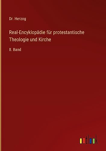 Real-Encyklopädie für protestantische Theologie und Kirche: 8. Band