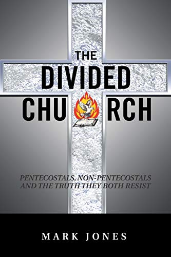 The Divided Church: Pentecostals, Non-Pentecostals and the Truth They Both Resist