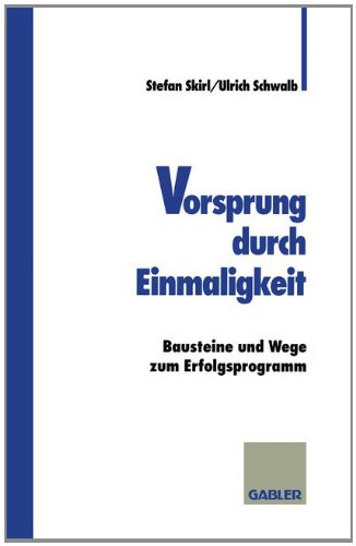 Vorsprung durch Einmaligkeit: Bausteine und Wege zum Erfolgsprogramm