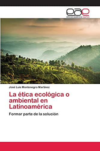 La ética ecológica o ambiental en Latinoamérica: Formar parte de la solución