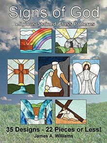 Signs of God Religious Stained Glass Patterns: 35 Designs - 22 Pieces or Less!