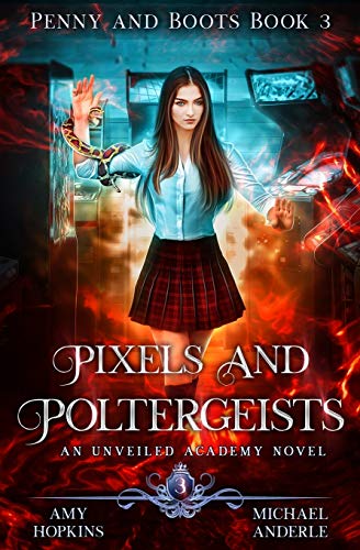 Pixels And Poltergeists: An Unveiled Academy Novel (Penny and Boots, Band 3)