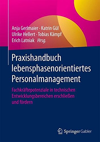 Praxishandbuch lebensphasenorientiertes Personalmanagement: Fachkräftepotenziale in technischen Entwicklungsbereichen erschließen und fördern