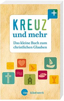 Kreuz und mehr: Das kleine Buch zum christlichen Glauben