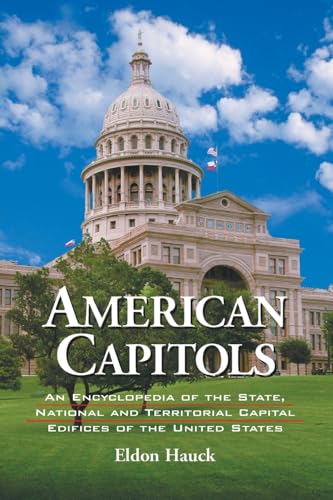 American Capitols: An Encyclopedia of the State, National and Territorial Capital Edifices of the United States
