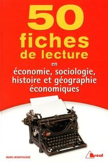 50 fiches de lecture en économie, sociologie, histoire et géographie économiques
