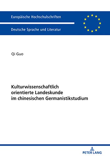 Kulturwissenschaftlich orientierte Landeskunde im chinesischen Germanistikstudium: Erinnerungsfiguren, Diskursfähigkeit und Umgang mit Medien ... Langue et littérature allemandes, Band 2051)
