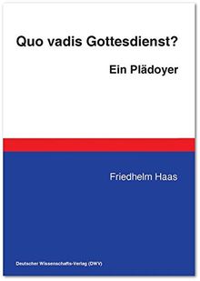 Quo vadis Gottesdienst? Ein Plädoyer (DWV-Schriften zur Theologie)