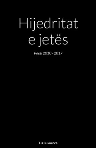 Hijedritat e jetës: Poezi 2010 - 2017