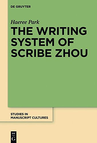 The Writing System of Scribe Zhou: Evidence from Late Pre-imperial Chinese Manuscripts and Inscriptions (5th-3rd Centuries BCE) (Studies in Manuscript Cultures, Band 4)