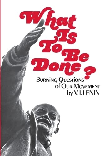 What Is to Be Done?: Burning Questions of Our Movement