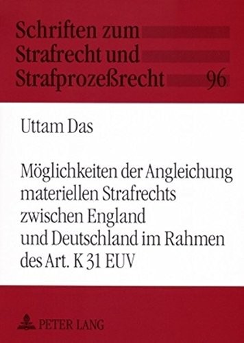 Möglichkeiten der Angleichung materiellen Strafrechts zwischen England und Deutschland im Rahmen des Art. K 31 EUV (Schriften zum Strafrecht und Strafprozeßrecht)