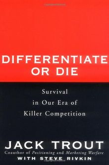 Differentiate or Die. Survival in Our Era of Killer Competition