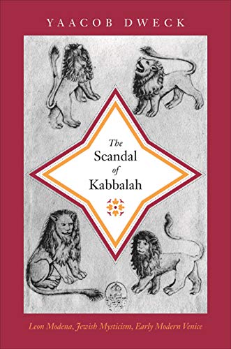 The Scandal of Kabbalah: Leon Modena, Jewish Mysticism, Early Modern Venice (Jews, Christians, and Muslims from the Ancient to the Modern World)