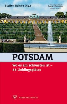 Potsdam, wo es am schönsten ist: 66 Lieblingsplätze