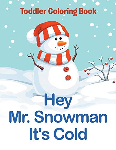 Hey Mr. Snowman It's Cold: Toddler Coloring Book