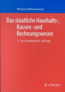 Das staatliche Haushalts-, Kassen- und Rechnungswesen: Ein Grundriss für die öffentliche Verwaltung in Bund und Ländern