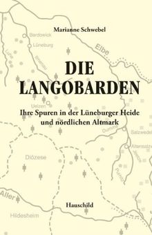 Die Langobarden: Ihre Spuren in der Lüneburger Heide und nördlichen Altmark