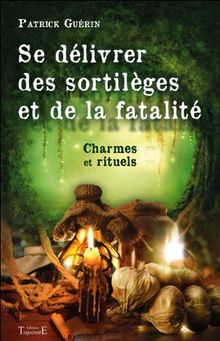 Se délivrer des sortilèges et de la fatalité : charmes et rituels