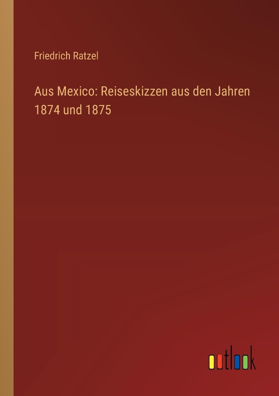 Aus Mexico: Reiseskizzen aus den Jahren 1874 und 1875