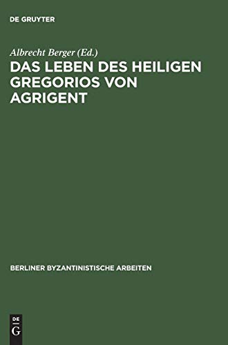 Das Leben des Heiligen Gregorios von Agrigent: Kritische Ausgabe, Übersetzung und Kommentar (Berliner Byzantinistische Arbeiten, Band 60)