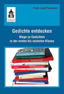 Gedichte entdecken: Wege zu Gedichten in der ersten bis sechsten Klase