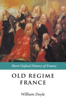 Old Regime France: 1648-1788 (Short Oxford History of Europe) (Short Oxford History of Europe (Paperback))