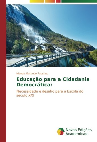 Educação para a Cidadania Democrática:: Necessidade e desafio para a Escola do século XXI