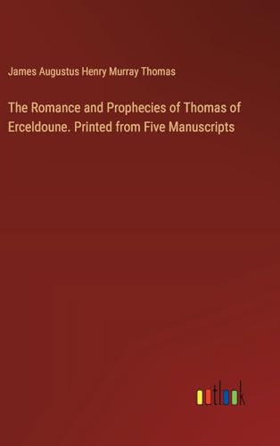 The Romance and Prophecies of Thomas of Erceldoune. Printed from Five Manuscripts