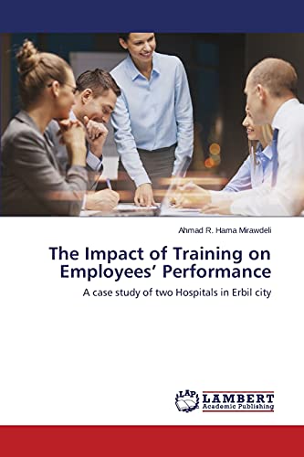 The Impact of Training on Employees’ Performance: A case study of two Hospitals in Erbil city