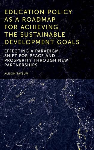 Education Policy as a Roadmap for Achieving the Sustainable Development Goals: Effecting a Paradigm Shift for Peace and Prosperity Through New Partnerships
