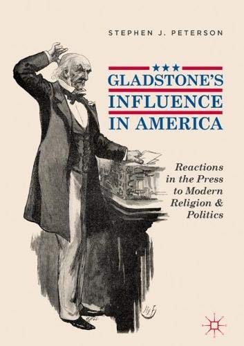 Gladstone's Influence in America: Reactions in the Press to Modern Religion and Politics