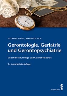 Gerontologie, Geriatrie und Gerontopsychiatrie: Ein Lehrbuch für Gesundheits- und Pflegeberufe