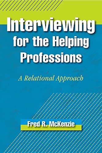 Interviewing for the Helping Professions: A Relational Approach