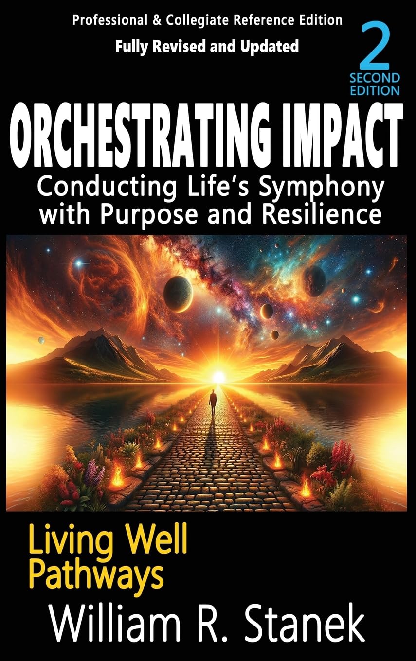 Orchestrating Impact: Conducting Life's Symphony with Purpose and Resilience: Not your typical self-help book-this is your pathway to an authentic, purposeful life. (Living Well Pathways)