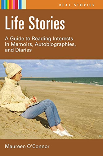 Life Stories: A Guide to Reading Interests in Memoirs, Autobiographies, and Diaries (Real Stories)