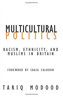 Multicultural Politics: Racism, Ethnicity, and Muslims in Britain (Contradictions, Band 22)