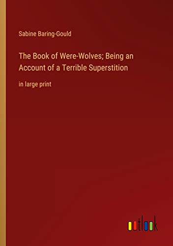 The Book of Were-Wolves; Being an Account of a Terrible Superstition: in large print