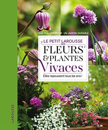 Le petit Larousse des fleurs & plantes vivaces : elles repoussent tous les ans ! : 1.200 plantes pour un jardin durable