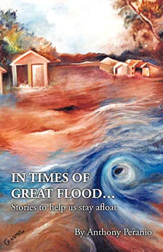 In Times of Great Flood...: Stories to Help Us Stay Afloat