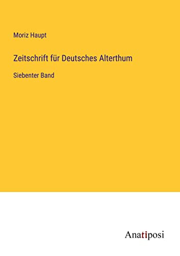 Zeitschrift für Deutsches Alterthum: Siebenter Band