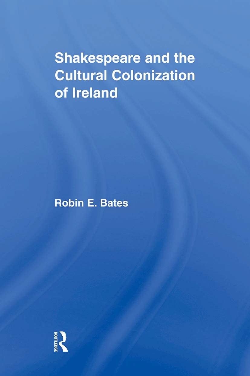 Shakespeare and the Cultural Colonization of Ireland (Literary Criticism and Cultural Theory)