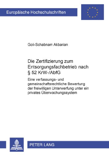 Die Zertifizierung zum Entsorgungsfachbetrieb nach § 52 KrW-/AbfG: Eine verfassungs- und gemeinschaftsrechtliche Bewertung der freiwilligen ... / Publications Universitaires Européennes)