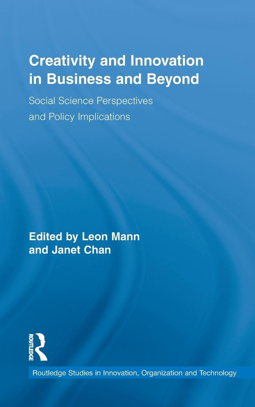 Creativity and Innovation in Business and Beyond: Social Science Perspectives and Policy Implications (Routledge Studies in Innovation, Organization and Technology, 18, Band 18)