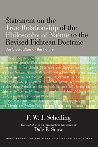 Statement on the True Relationship of the Philosophy of Nature to the Revised Fichtean Doctrine: An Elucidation of the Former (Suny Series in Contemporary Continental Philosophy)