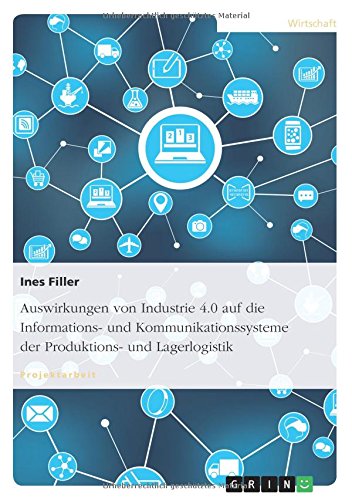 Auswirkungen von Industrie 4.0 auf die Informations- und Kommunikationssysteme der Produktions- und Lagerlogistik