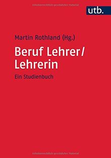 Beruf Lehrer/Lehrerin: Ein Studienbuch
