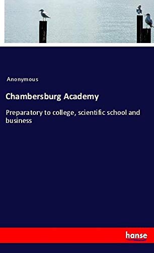 Chambersburg Academy: Preparatory to college, scientific school and business